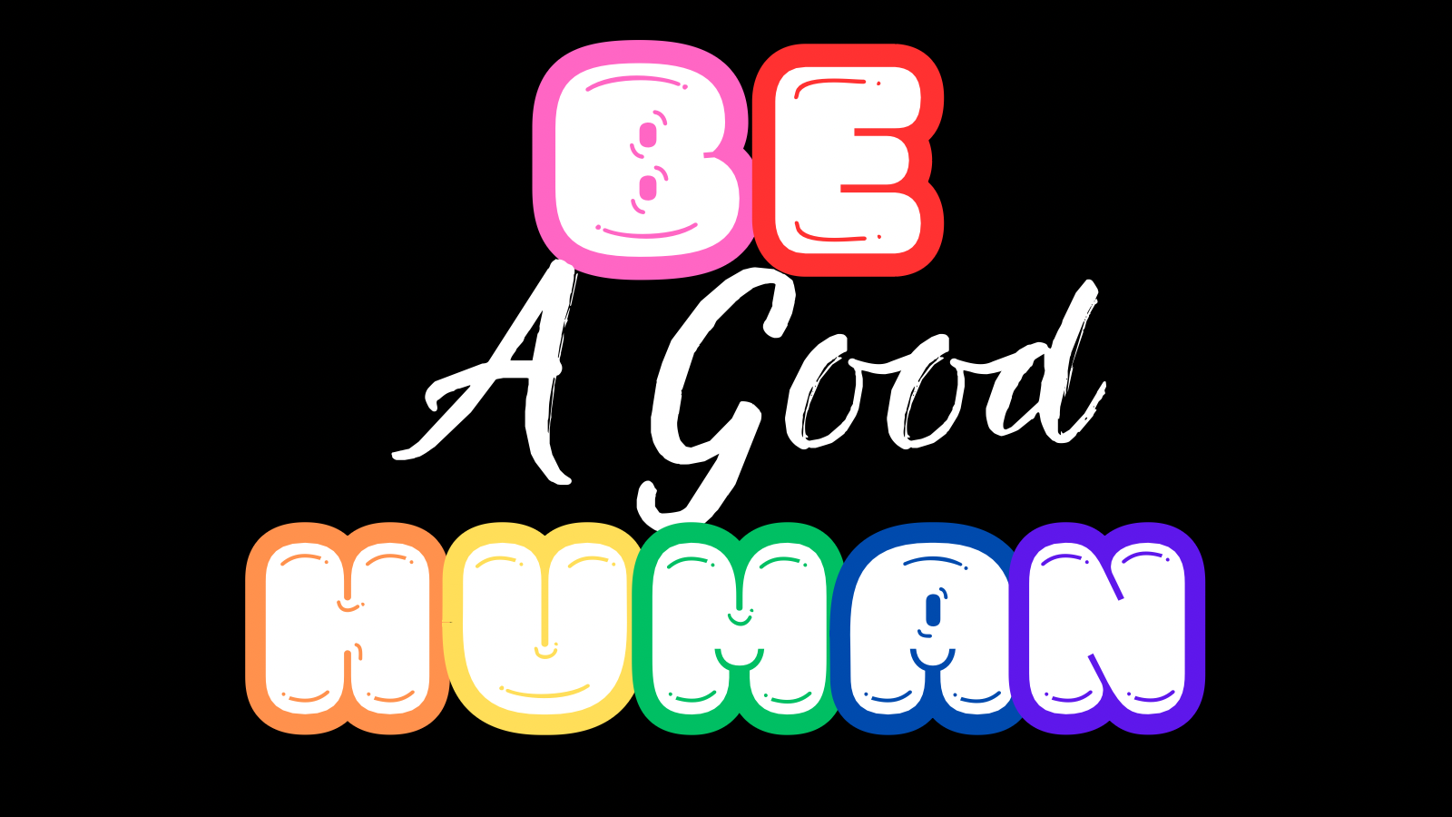 Be A Good Human